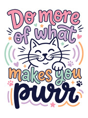 Naklejka premium Cat Quote Do More Of What Makes You Purr Typography Vector Illustration