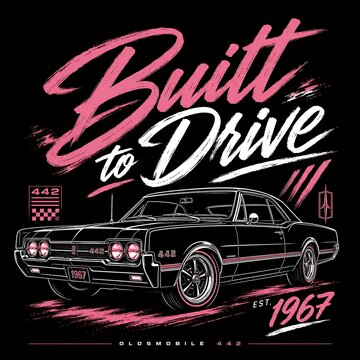 Vintage muscle car poster design with pink and black typography; retro car illustration; 1967 Oldsmobile 442; built to drive; high speed action; motor sport t-shirt graphic; classic automobile