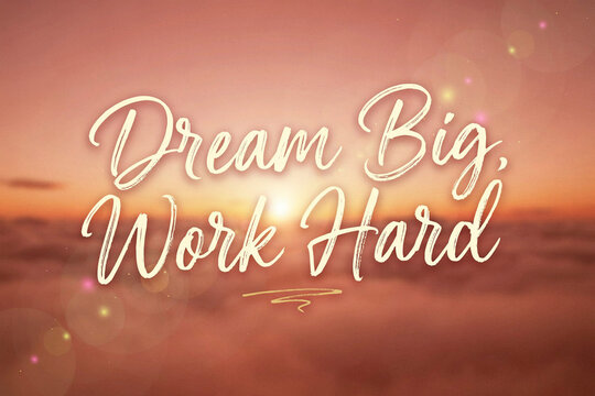 Dream Big Work Hard motivation typography quote, sunset sky clouds, calligraphy hand lettering, golden hour bokeh inspiration
