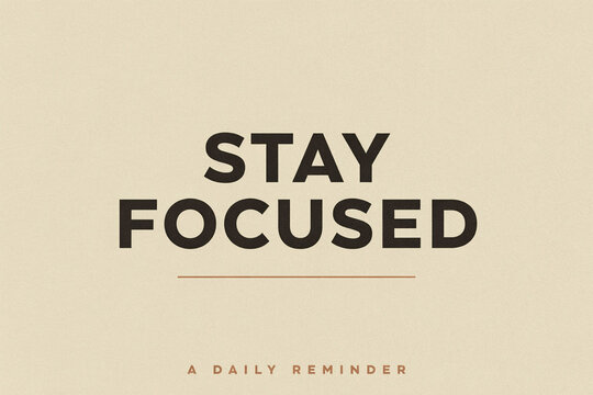 Stay Focused typography, minimalist motivational poster, sans serif quote, beige background, daily reminder concept, inspiring design, bold black text, clean graphic layout for office or home