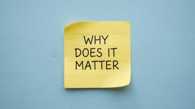 Why Does It Matter on Yellow Sticky Note message written