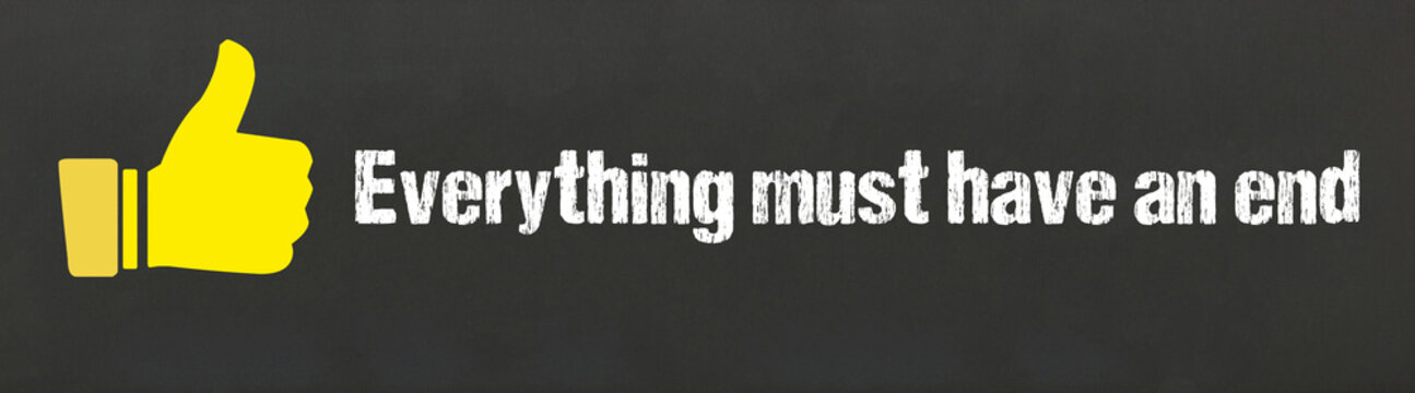 Everything must have an end	
