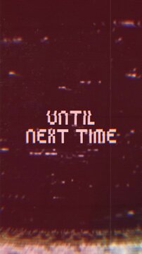 Until Next Time Glitch Text Animation on Black Background. Bold digital text appears with VHS distortion, RGB color separation, and dark retro screen interference.