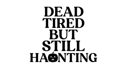 Obraz premium Dead Tired But Still Haunting Halloween Typography, Spooky Vector Art for Seasonal Design