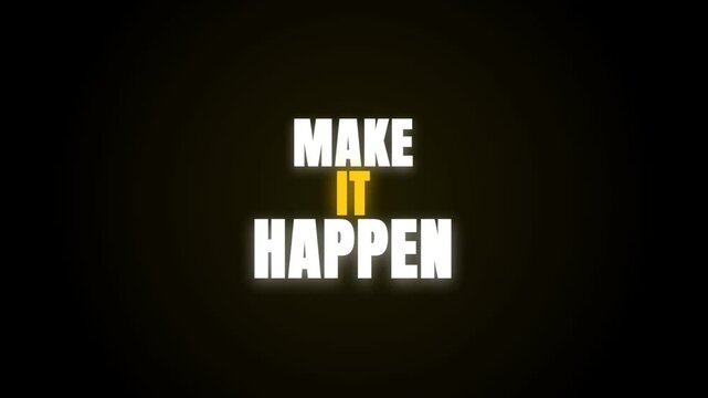 Motivational video showcasing the text 'MAKE IT HAPPEN' with a vibrant yellow glow on a dark background, designed to inspire viewers towards success and proactive goal-setting.