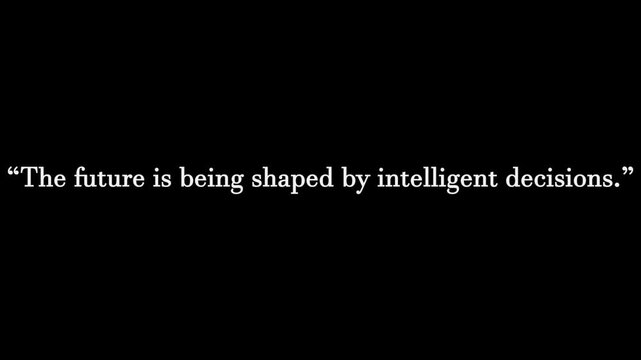 Typography displayed on a plain black background features a white quotation about how the future is being shaped by intelligent decisions.