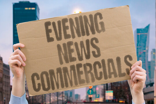 "Evening News Commercials" Broadcast ads during nightly news programs. EVENING. NEWS. COMMERCIALS. BROADCAST. NIGHTLY.