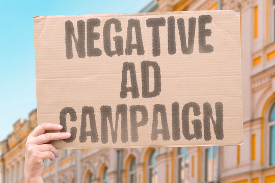 "Negative Ad Campaign" Attack ads run in final weeks. NEGATIVE. AD. CAMPAIGN. ATTACK. FINAL.