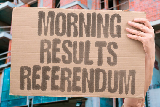 "Morning Results Referendum" Three AM announcement of ballot outcomes. MORNING. RESULTS. REFERENDUM. ANNOUNCEMENT. BALLOT.