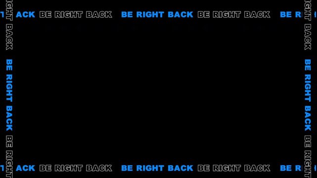 Be Right Back text border ticker with blue and white outline on black background for live broadcast intermission