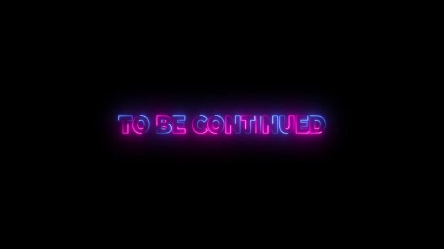 Flickering glowing neon text To be continued sign animated dark background. Glowing neon editable text effect. A creative concept for movies, tv shows, or video games.