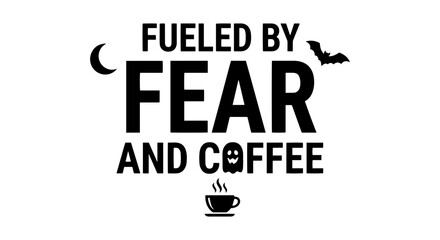 Fototapeta premium Fueled by Fear and Coffee Halloween Vector, Spooky Season Graphic, Coffee Lover Design, Black and White