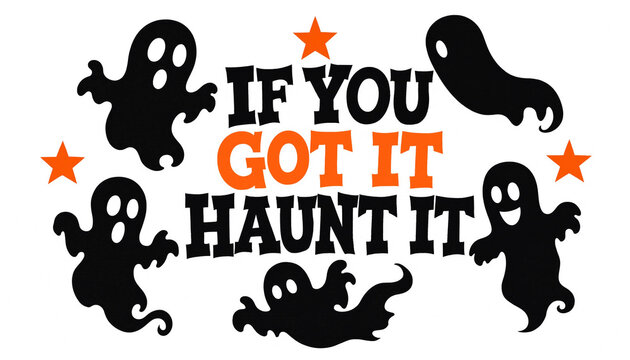 If you got it haunt it halloween phrase illustration with multiple floating ghosts and stars halloween typography illustration silhouette background seasonal celebration lettering