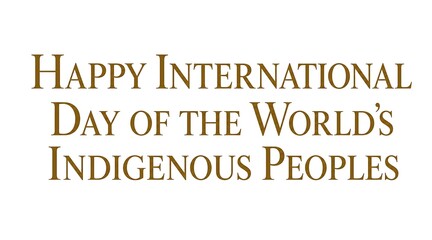 Fototapeta premium Celebratory Text for International Day of the World's Indigenous Peoples