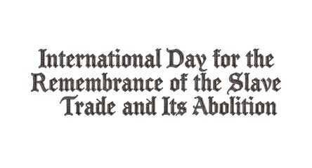 Obraz premium International Day for the Remembrance of Slave Trade Abolition Text
