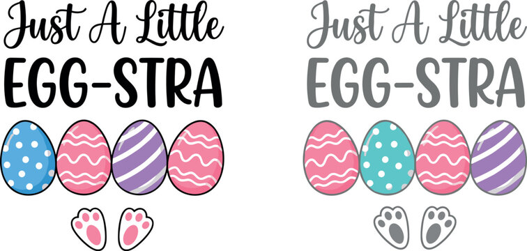 Just A Little Egg-Stra Easter SVG Typography Quote with Cute Eggs and Bunny Paws Vector