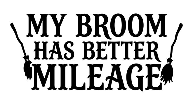 My Broom Has Better Mileage Halloween Quote Vector, Witchy Saying Art, Spooky Season Graphic Design, Funny Holiday Text