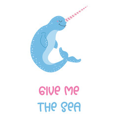 Cute narwhal with Give Me The Sea quote vector illustration. Flat paper cut-out blue sea unicorn whale for nursery poster, kids t-shirt print, baby shower, and summer ocean decor. © Марина Мигаль