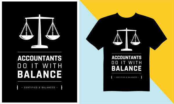Accountants do it with balance typography tshirt design featuring legal scales of justice for financial pros gift.