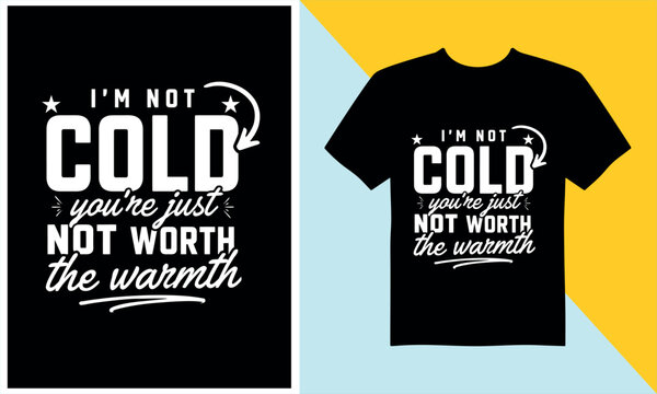 Im not cold you are just not worth the warmth sarcastic quote typography design for apparel with arrow and stars.