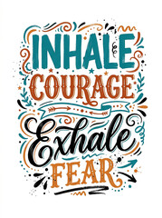 Fototapeta premium Inhale courage exhale fear inspirational hand lettering art