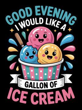 Good Evening I Would Like a Gallon of Ice Cream kawaii scoops graphic