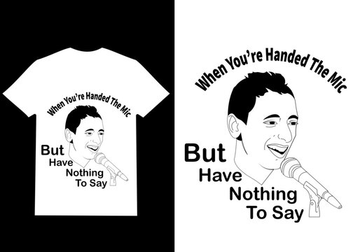 When Youre Handed The Mic Meme T-shirt Design, Funny Comedy Quote Line Art Vector, Viral Public Speaking Graphic Tee Template