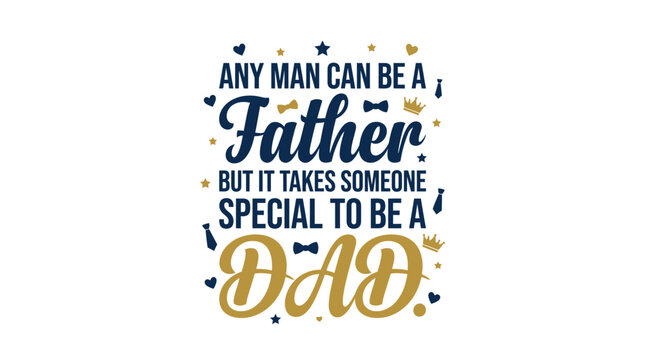 Fatherhood celebration typography design featuring inspirational quotes with decorative crowns and necktie icons for holiday greetings with celebrating fatherhood gold