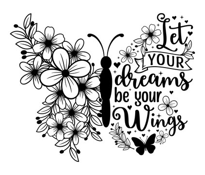 Let your dreams be your wings calligram flowers butterfly, Funny positive inspirational motivational quotes t shirt design graphic vector for girl and woman 
