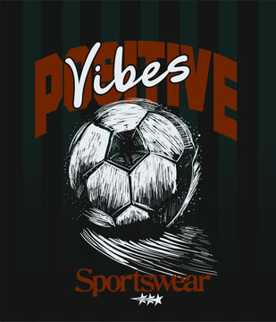 Positive Vibes Slogan Typography With Vintage Hand drawing Football Illustration. Football Tee Shirt T-shirt Design. Summer Vector Graphics. Soccer print Artwork. Boy's Men's Sports Graphics.