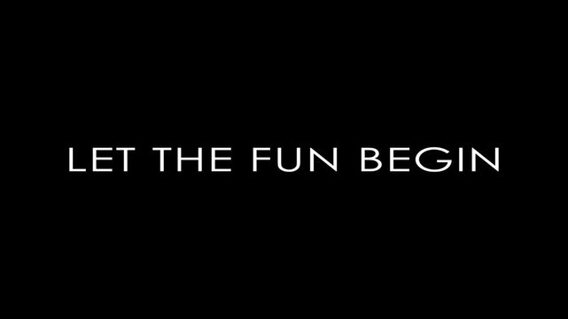 Minimalist white typography let the fun begin text on black background displaying the phrase