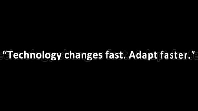 White text stating technology changes fast and adapt faster centered on a plain black background.