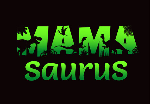 Mamasaurus quote with dinosaur silhouettes. Paleontology science vector green typography or mamasaurus quote with prehistoric dinosaur reptiles, extinct flora fern and palm tree plants silhouettes