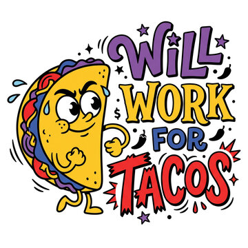 Will Work For Tacos Funny Mexican Food Quote PNG, Retro Cartoon Taco Mascot Flat Illustration, Foodie Graphic T-Shirt Design.