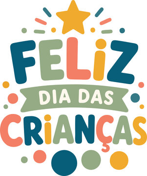 Lettering Vetorial Infantil Feliz Dia das Crian&ccedil;as Colorido com Estrela, C&iacute;rculos e Elementos Decorativos