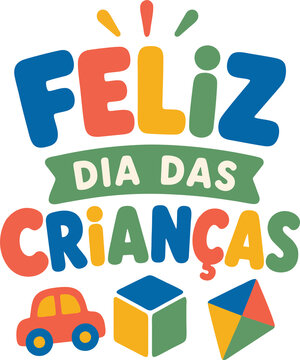 Lettering Vetorial Infantil Dia das Crian&ccedil;as Colorido em Azul, Vermelho, Amarelo e Verde com Brinquedos, Carrinho, Dado e Pipa