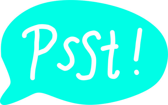 Cyan speech bubble with handwritten white text reading Psst inside. Whispering secret notification chat balloon vector for banner and message design.