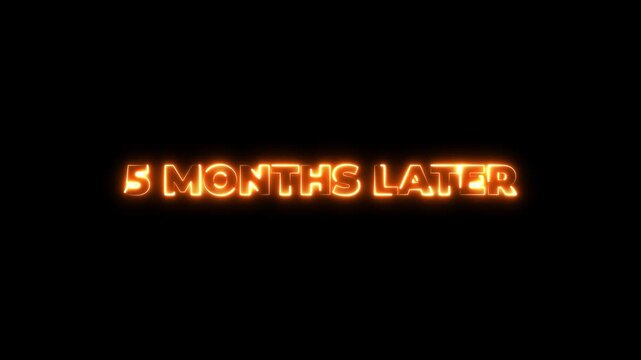 Glowing neon 5 month later text animation. black background, concepts.4k motion graphics video