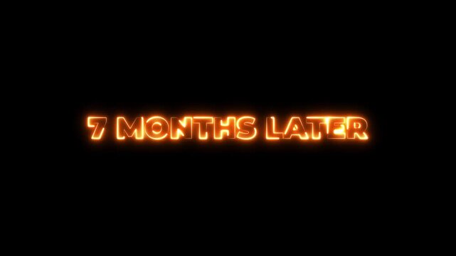Glowing neon 7 month later text animation. black background, concepts