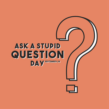Ask a Stupid Question Day vector illustration with large question mark and typography. September 28 national day banner template for social media post, poster, or card.