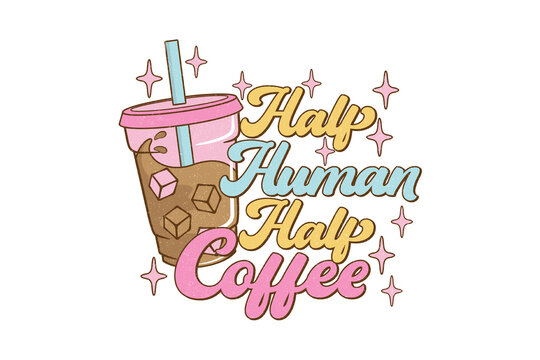  Halp Human Halp Coffee Retro Groovy Iced Coffee Cup Illustration Typography Graphic Art Sublimation Design