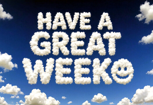 Inspirational message have a great week formed by white clouds in bright blue sky scene