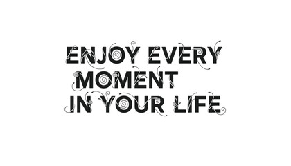 Obraz premium Decorative typography poster saying enjoy every moment in your life with elegant swirling lines in black text.