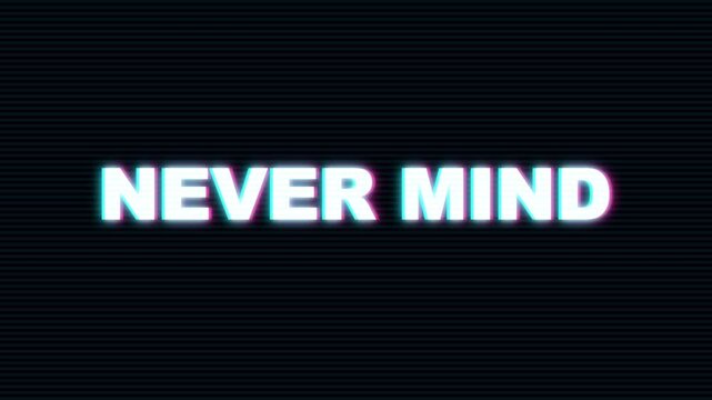 Never Mind Typography with Glitch Distorted Effect, Retro VHS Scanlines, and Chromatic Aberration Loop