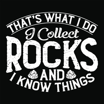 I Collect Rocks And I Know Things T-shirt Design