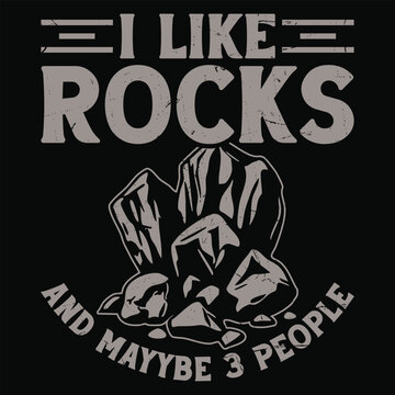I Like Rocks And Maybe Three People T-shirt Design