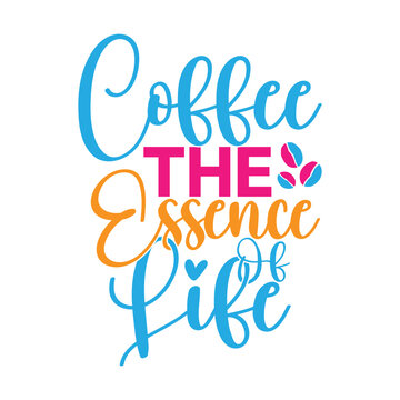 Coffee The Essence Of Life