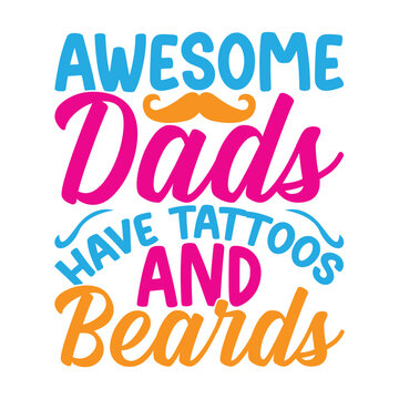Awesome Dads Have Tattoos And Beards