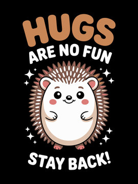 Cute hedgehog pun hugs are no fun stay back kawaii animal