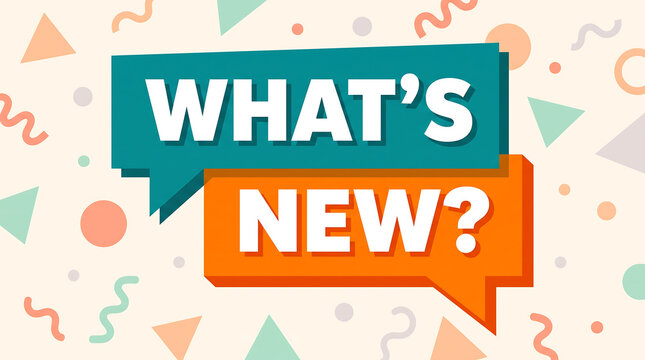 Vibrant teal and orange speech bubbles featuring bold white text that asks what is new